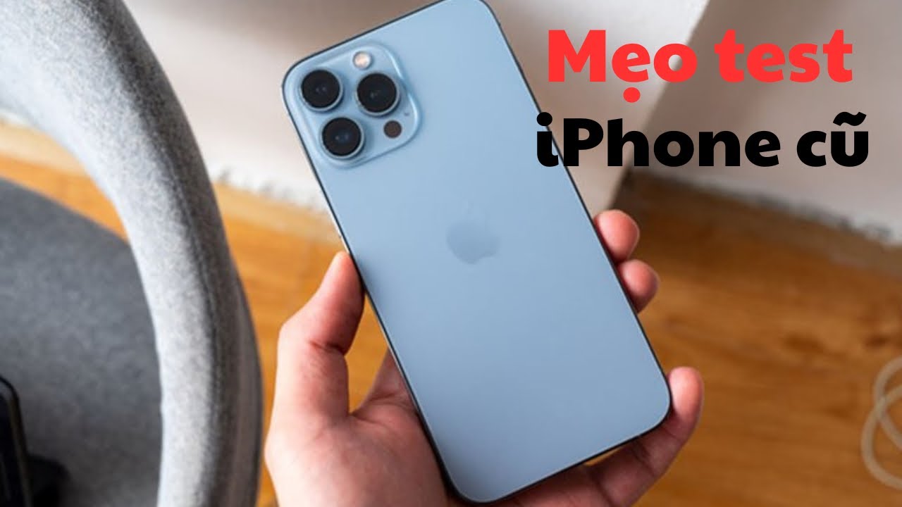 Mẹo kiểm tra iPhone cũ: xem ngay để tránh bị lừa!