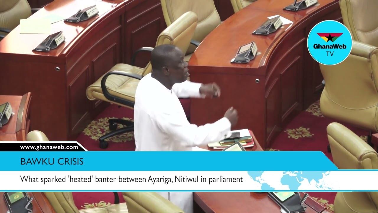 Bawku crisis: What sparked 'heated' banter between Ayariga, Nitiwul in parliament