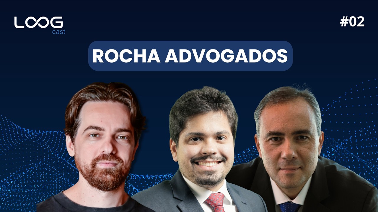 ROCHA ADVOGADOS - LOOGCAST #02