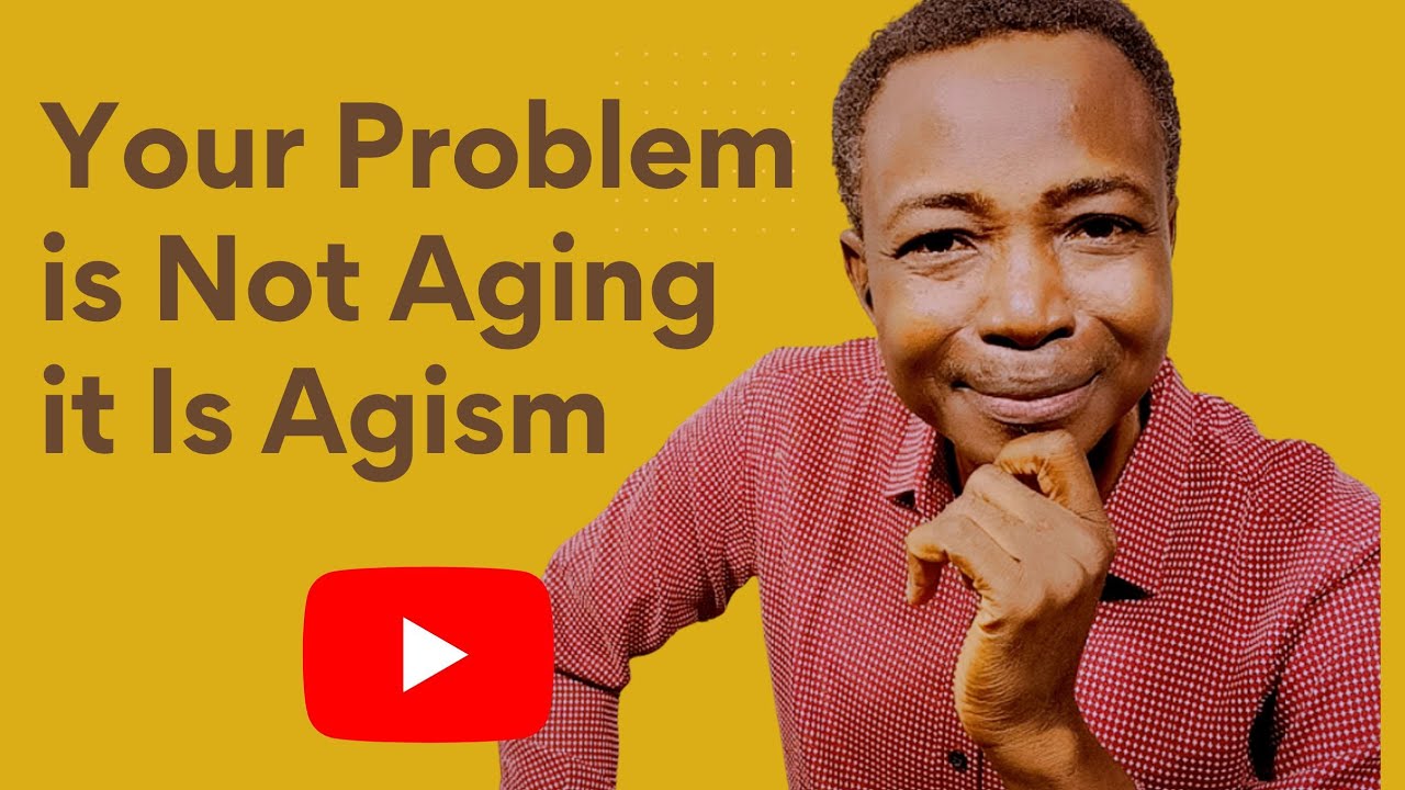 Your Problem Is Not Aging, but Agism