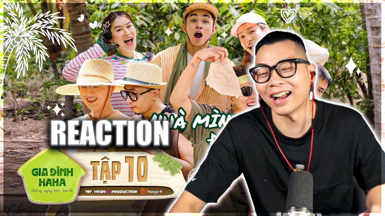 [REACTION] GIA ĐÌNH HAHA TẬP 10