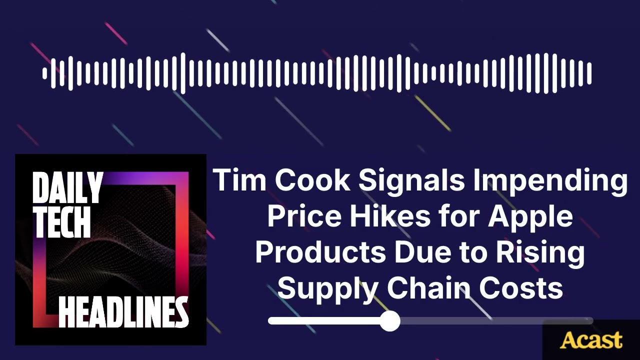 Tim Cook Signals Impending Price Hikes for Apple Products Due to Rising Supply Chain Costs - DTH