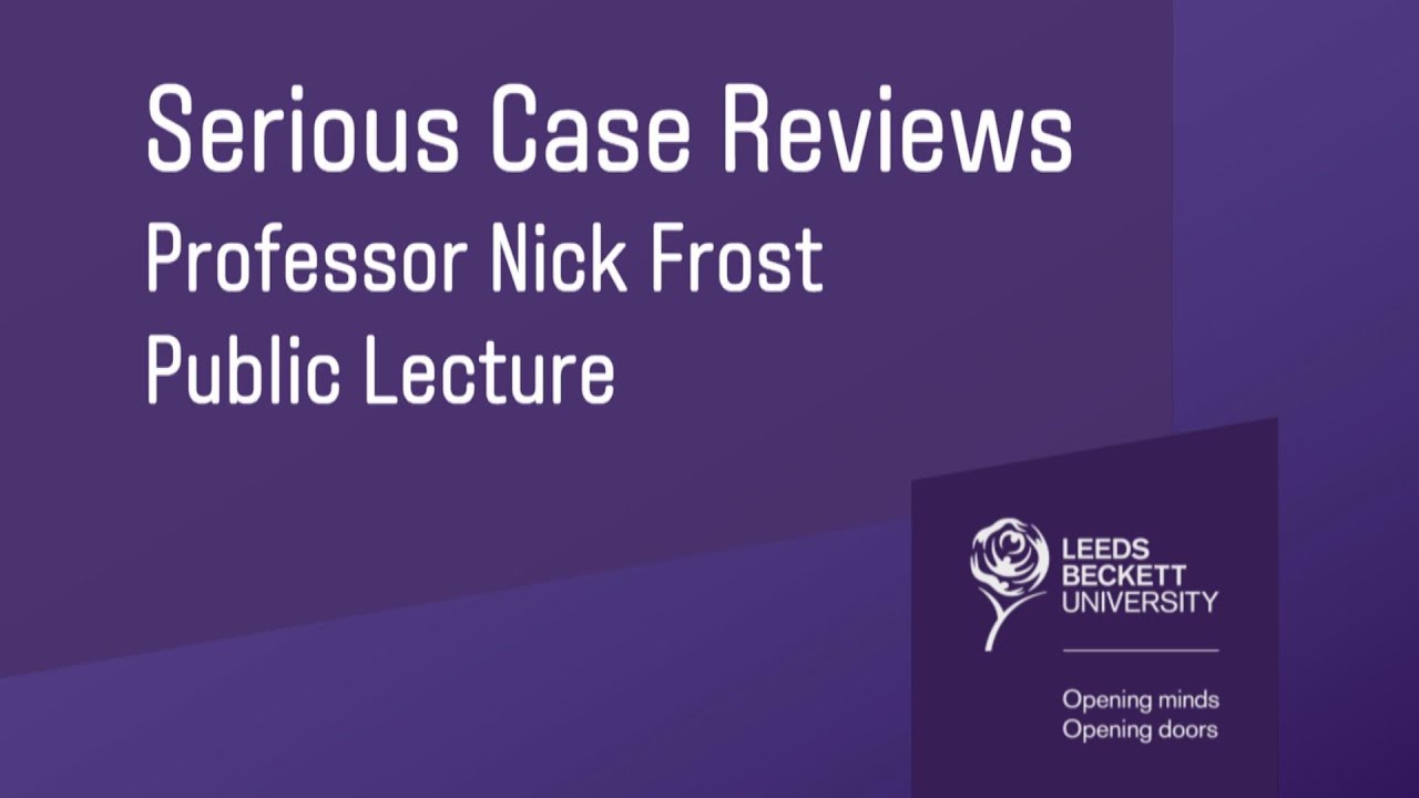 Professor Nick Frost, Public Lecture - Serious Case Reviews