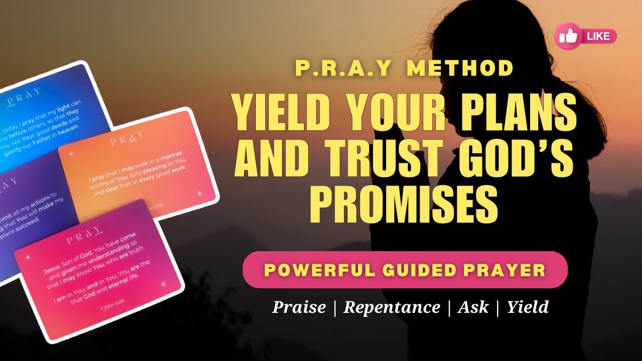 PRAY with me with the P.R.A.Y Method | Yield your plans and trust God’s promises