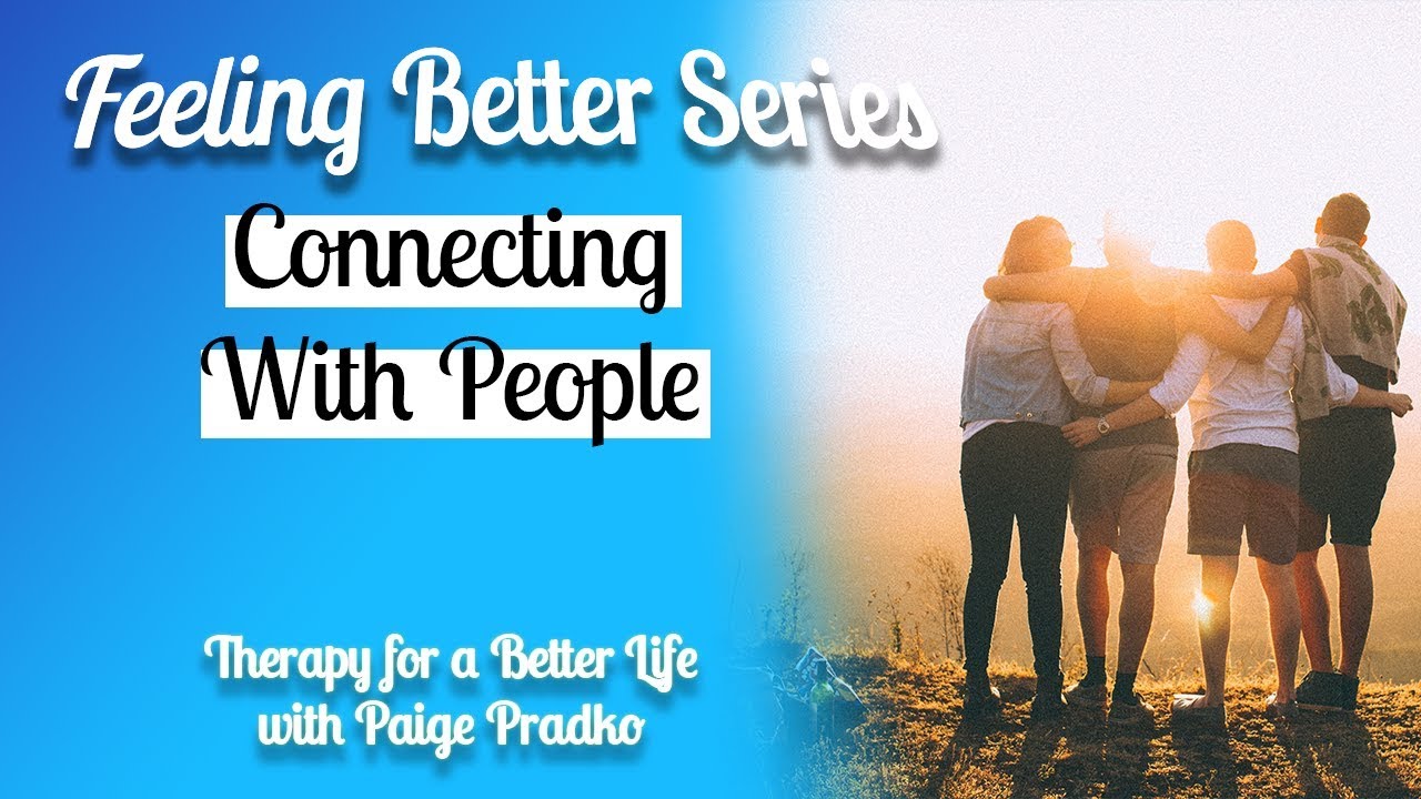 Connecting With People Improves Mood | Social Connections Matter #FeelingBetterSeries, #PaigePradko