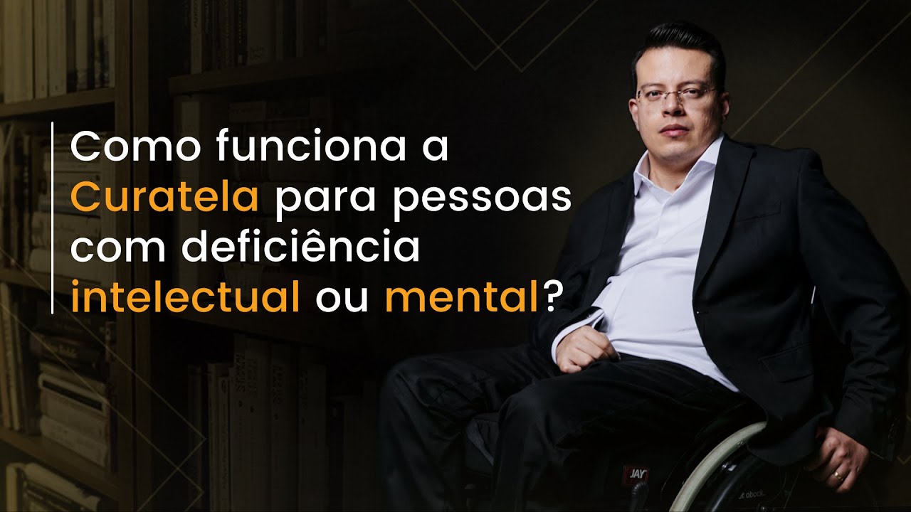Como funciona a CURATELA para pessoas com defici&ecirc;ncia mental ou intelectual?