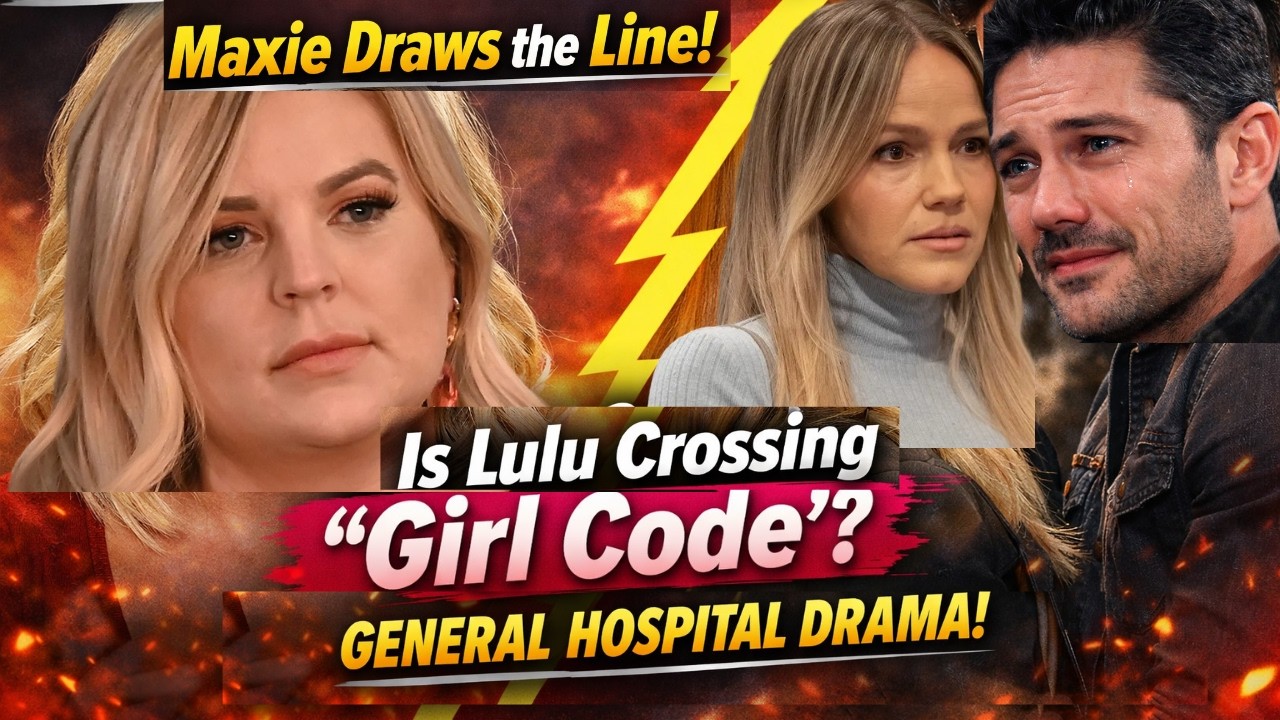 TRAGIC NEWS! Maxie Draws the Line! Is Lulu Crossing “Girl Code”? | General Hospital Drama