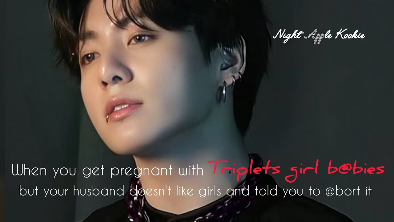 You get pregnant with triplet girl b@bies but your husband told you to @bort it [Jk ff] #btsff 
