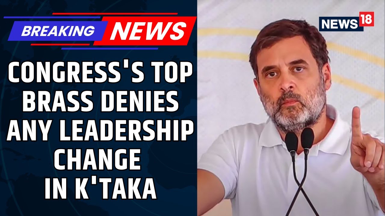 Karnataka: Congress's Top Brass Denies Any Leadership Change; DKS Supporters Head To Delhi | News18