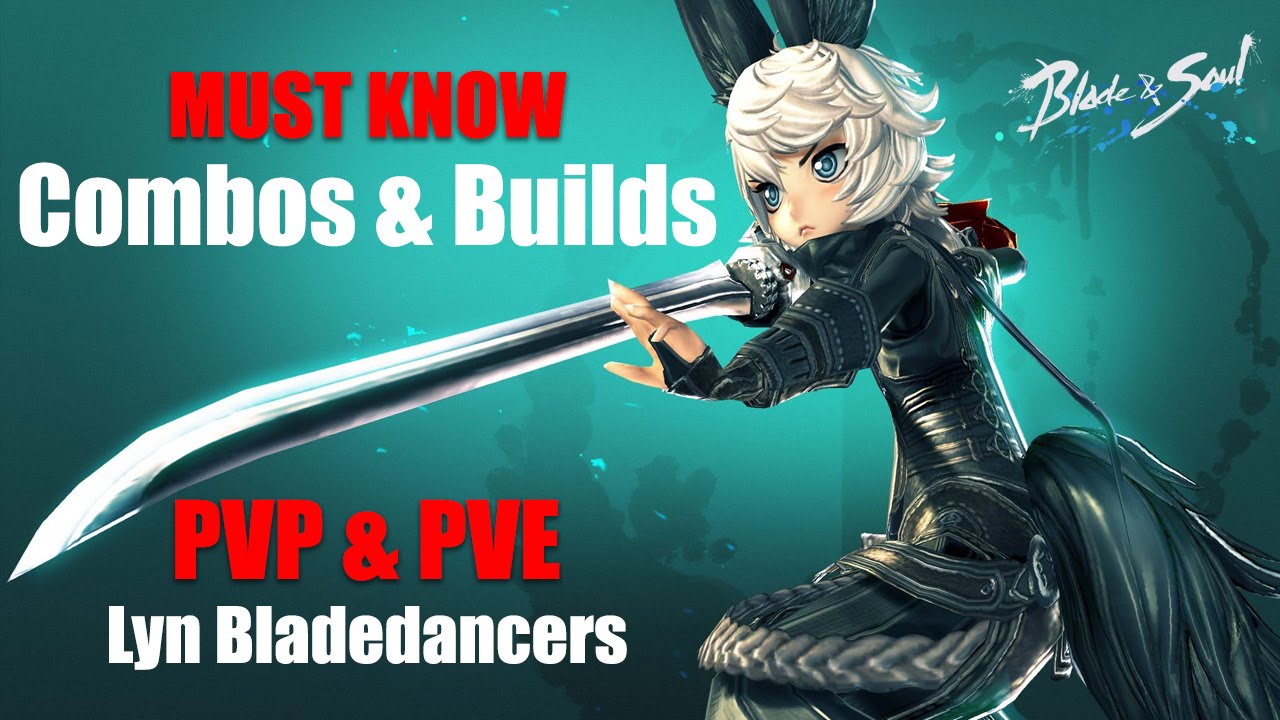 Blade & Soul - NA and EU Lyn Bladedancer Must Learn Basic Combo and Build - PVP and PVE
