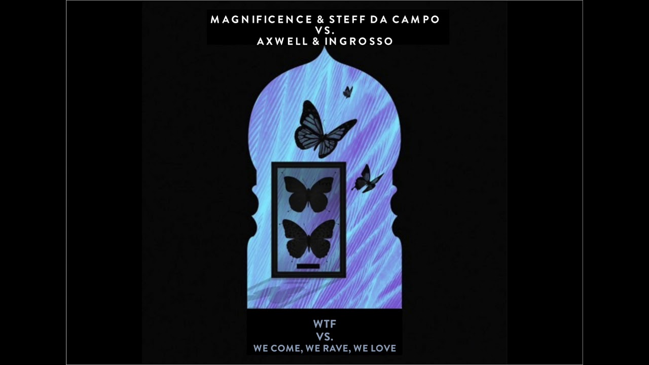 Axwell & Ingrosso Vs. Magnificence - We Come, We Rave, We Love VS. WTF (SHM ULTRA 2018 Mashup)