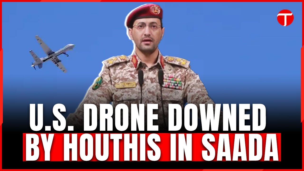 Houthis Down U.S. MQ-9 Drone in Yemen's Saada Province