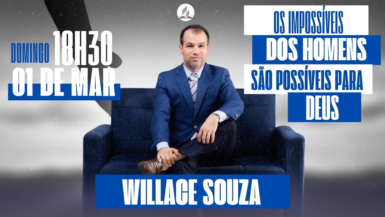 OS IMPOSSÍVEIS DOS HOMENS SÃO POSSÍVEIS PARA DEUS -  WILLACE SOUZA