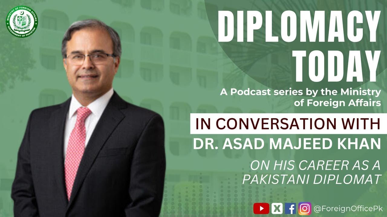 Diplomacy Today| Life as a Pakistani Diplomat | ft Dr. Asad Majeed Khan EP-1