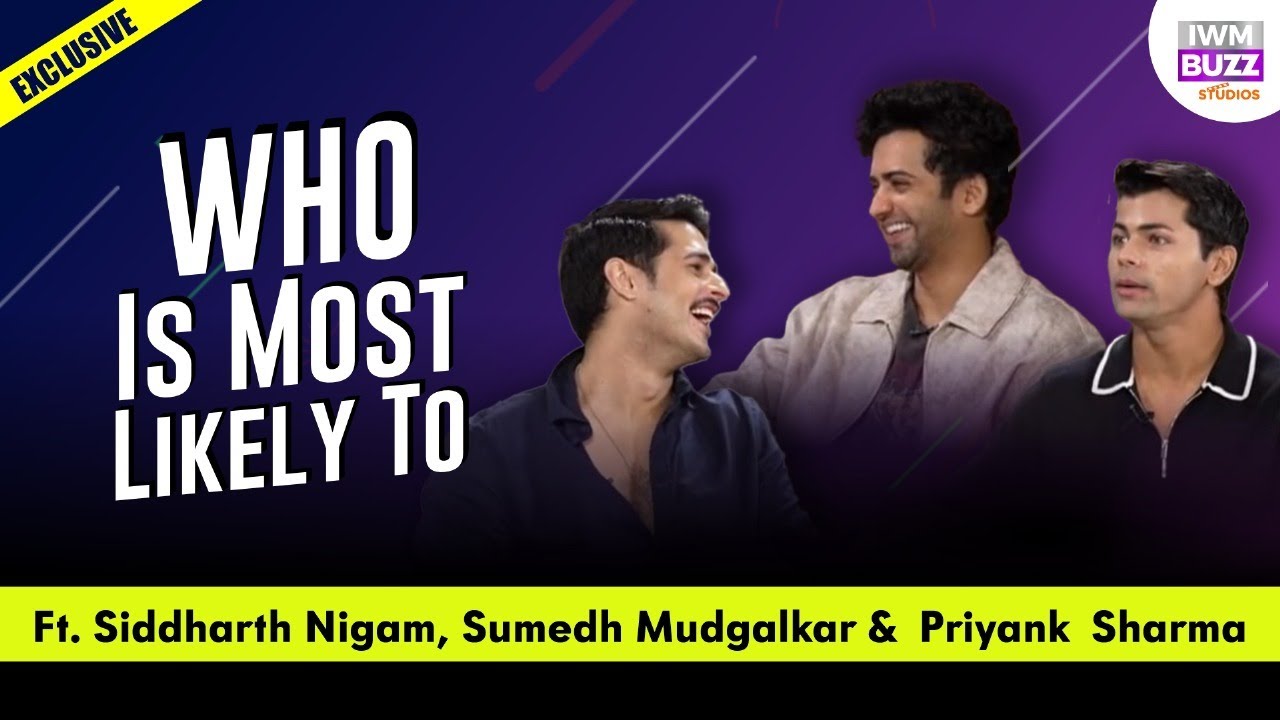 Who is most likely to Ft. Siddharth Nigam, Sumedh Mudgalkar & Priyank Sharma