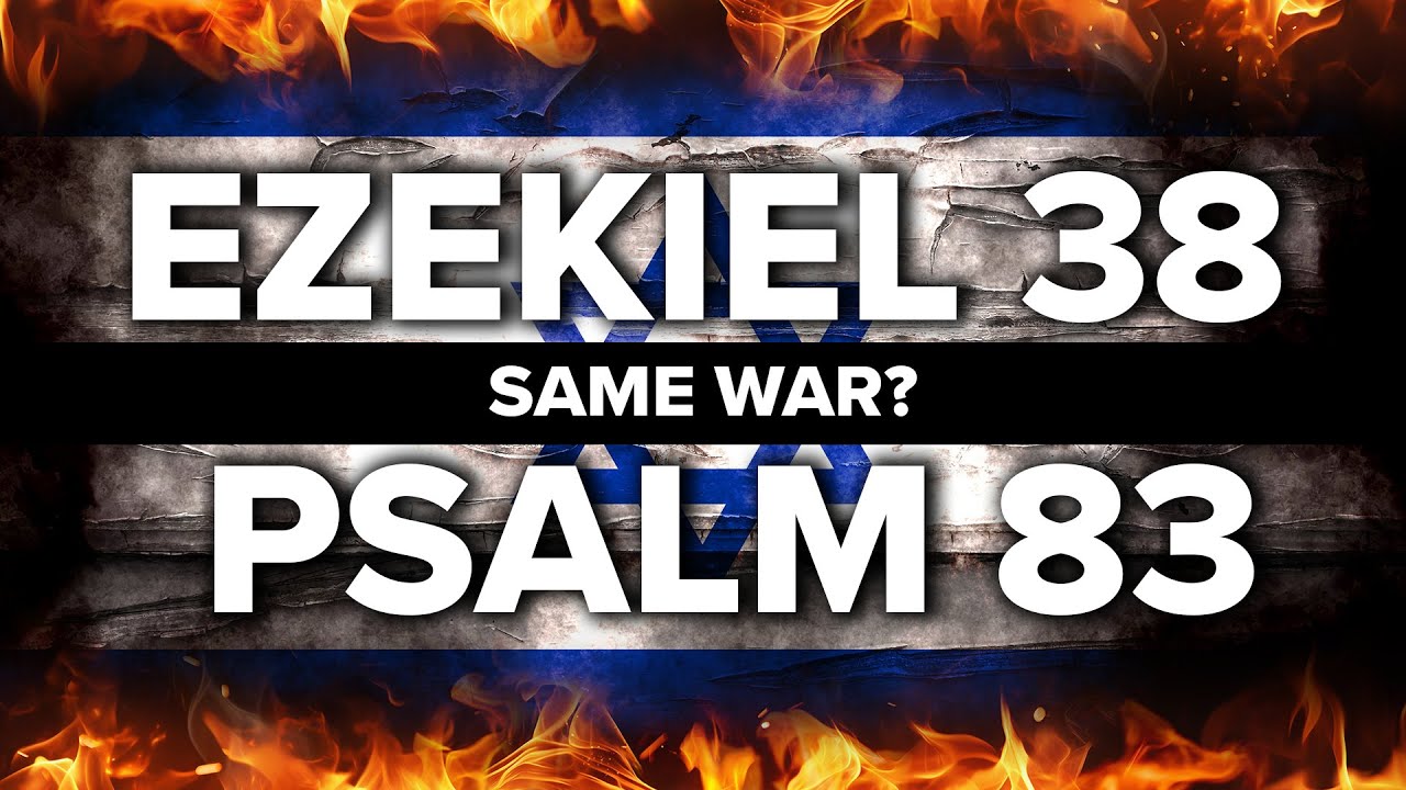 Ezekiel 38 War (Gog and Magog) VS Psalm 83 War - Are They the Same?