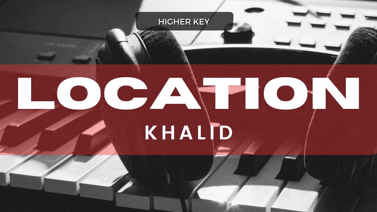 Location - Khalid (Acoustic Karaoke) Higher Key