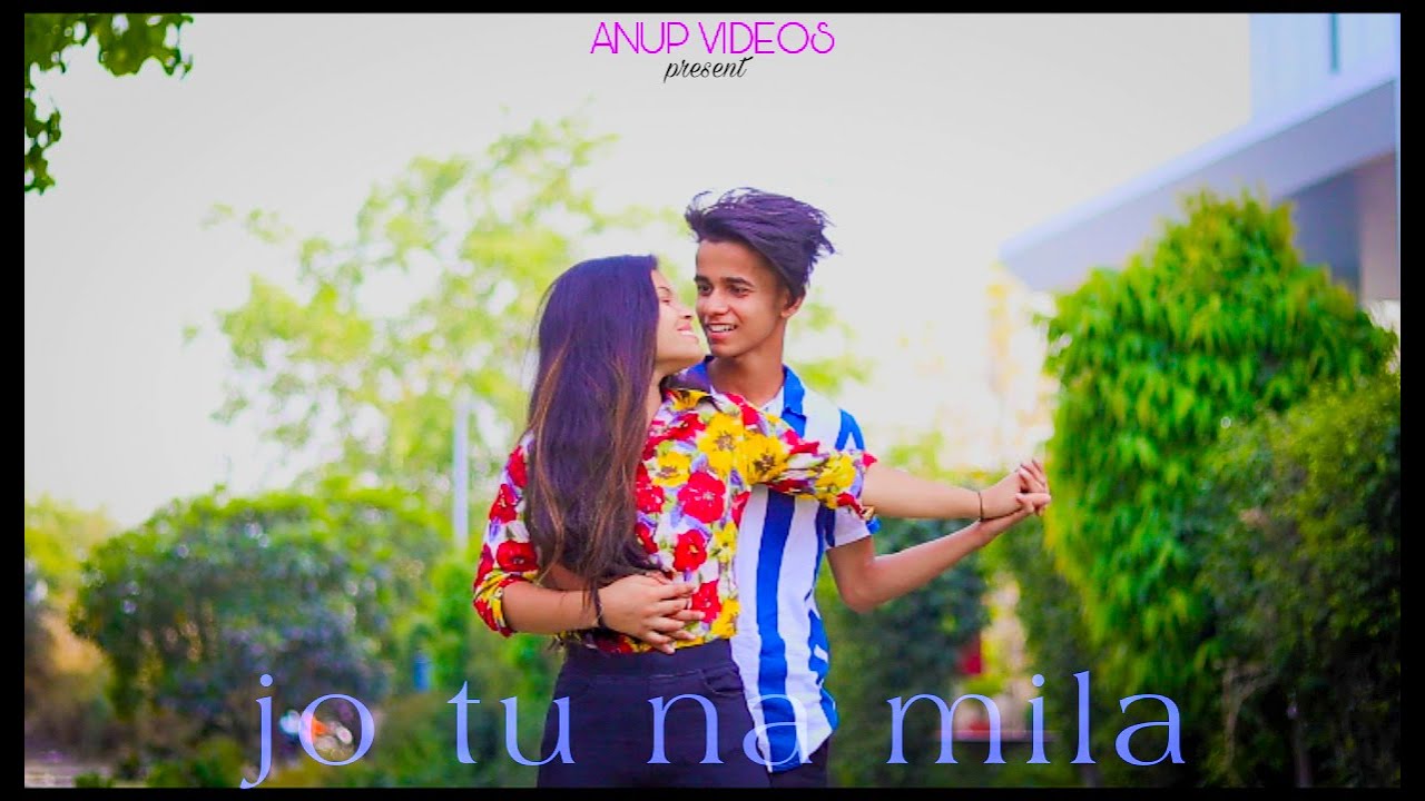 Jo tu na mila love story.......  Anup videos