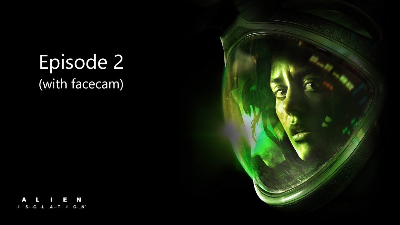 Alien Isolation Episode 2 with Facecam