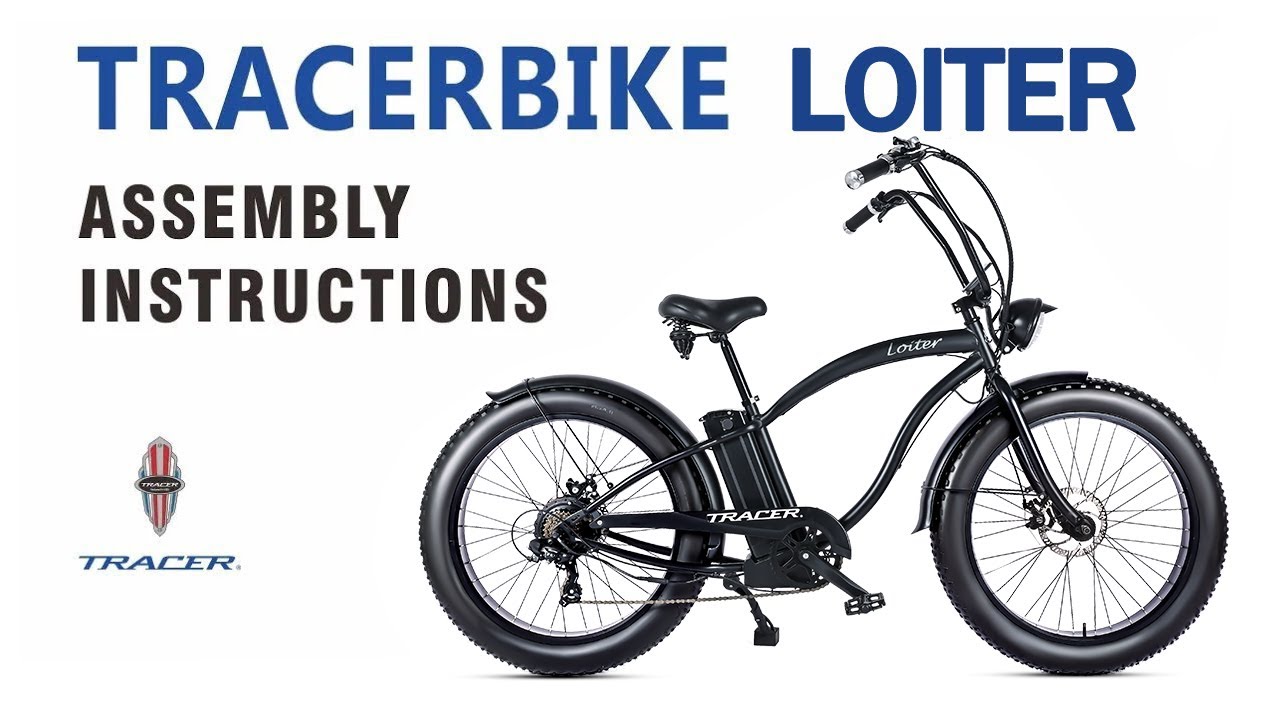 Step by Step Guide to Assembling Your Tracer Loiter Cruiser Ebike