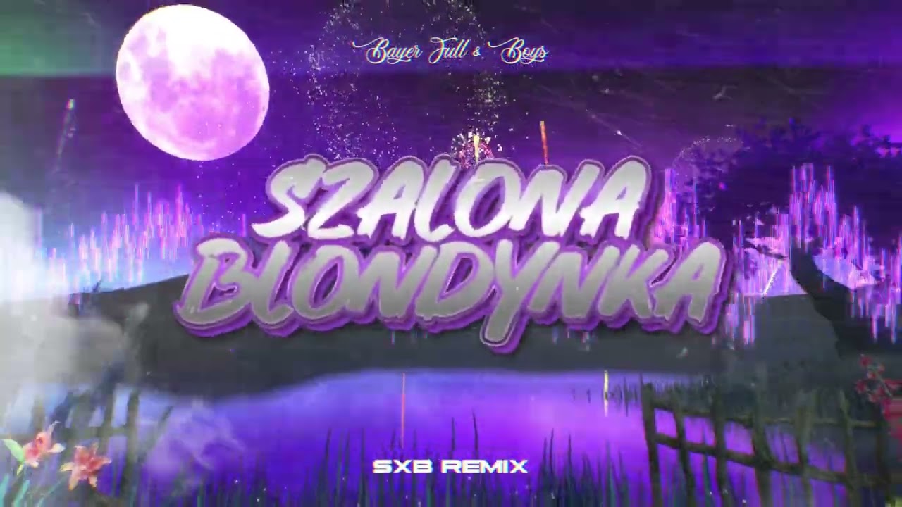 Bayer Full & Boys - SZALONA BLONDYNKA (SXB REMIX) 2025
