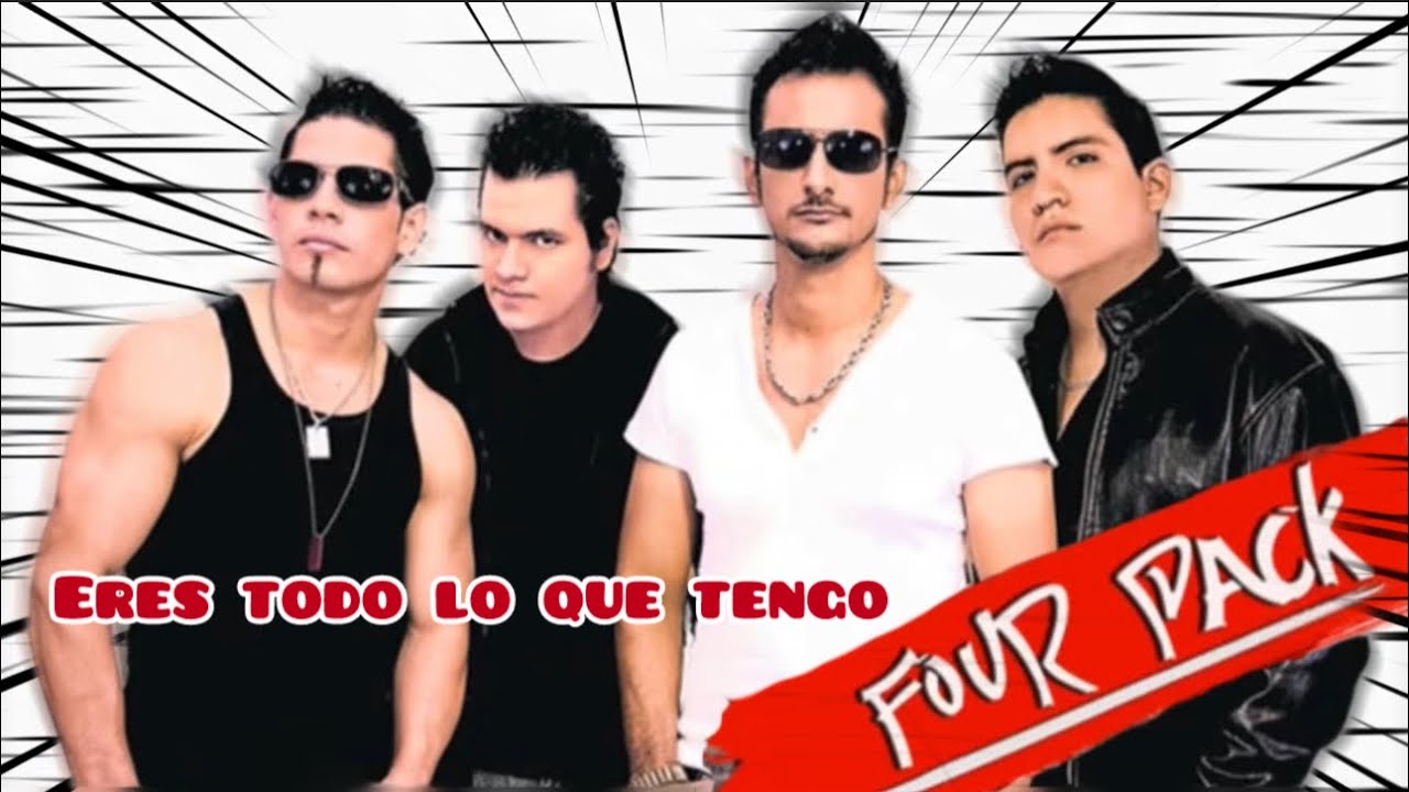 Four Pack - Eres todo lo que tengo 