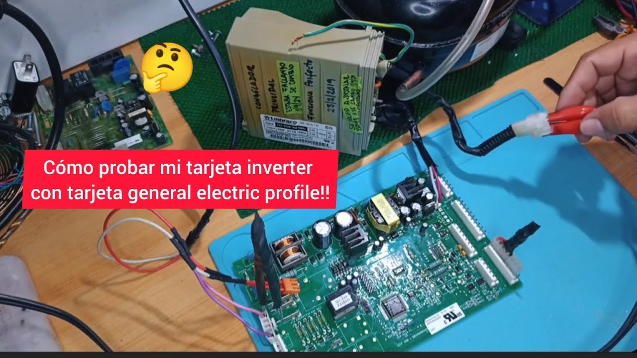 REPARACIÓN Y PRUEBA DE TARJETA INVERTER GENERAL ELECTRIC PROFILE CON SU MÓDULO INVERTER EMBRACO