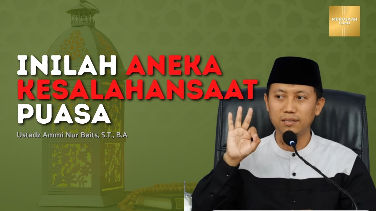 INILAH ANEKA KESALAHANSAAT PUASA | Ustadz Ammi Nur Batis, S.T., B.A