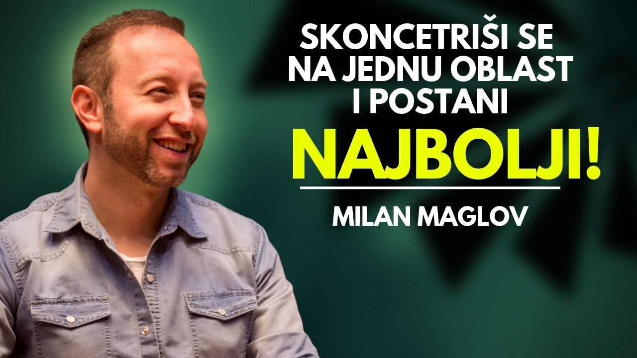 Milan Maglov - Skoncetriši se na JEDNU oblast i postani NAJBOLJI! 27.11.2018. #StepenicamaUspeha