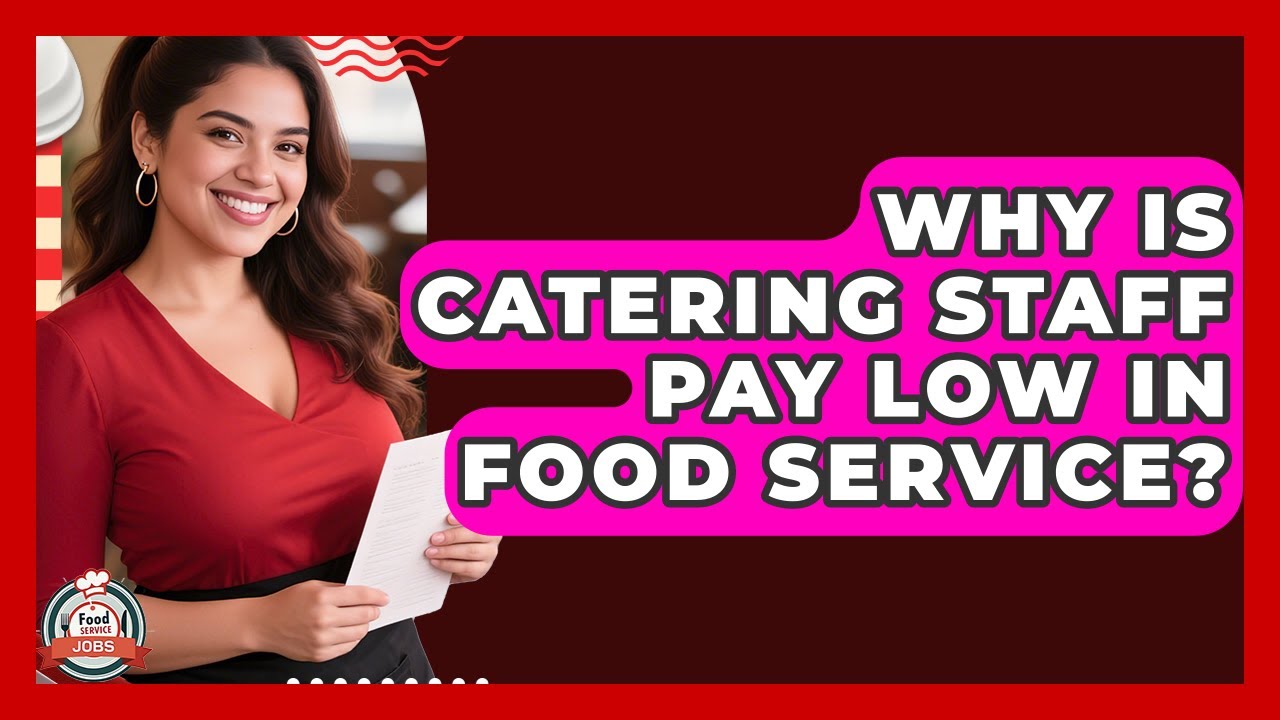 Why Is Catering Staff Pay Low In Food Service? - Food Service Jobs