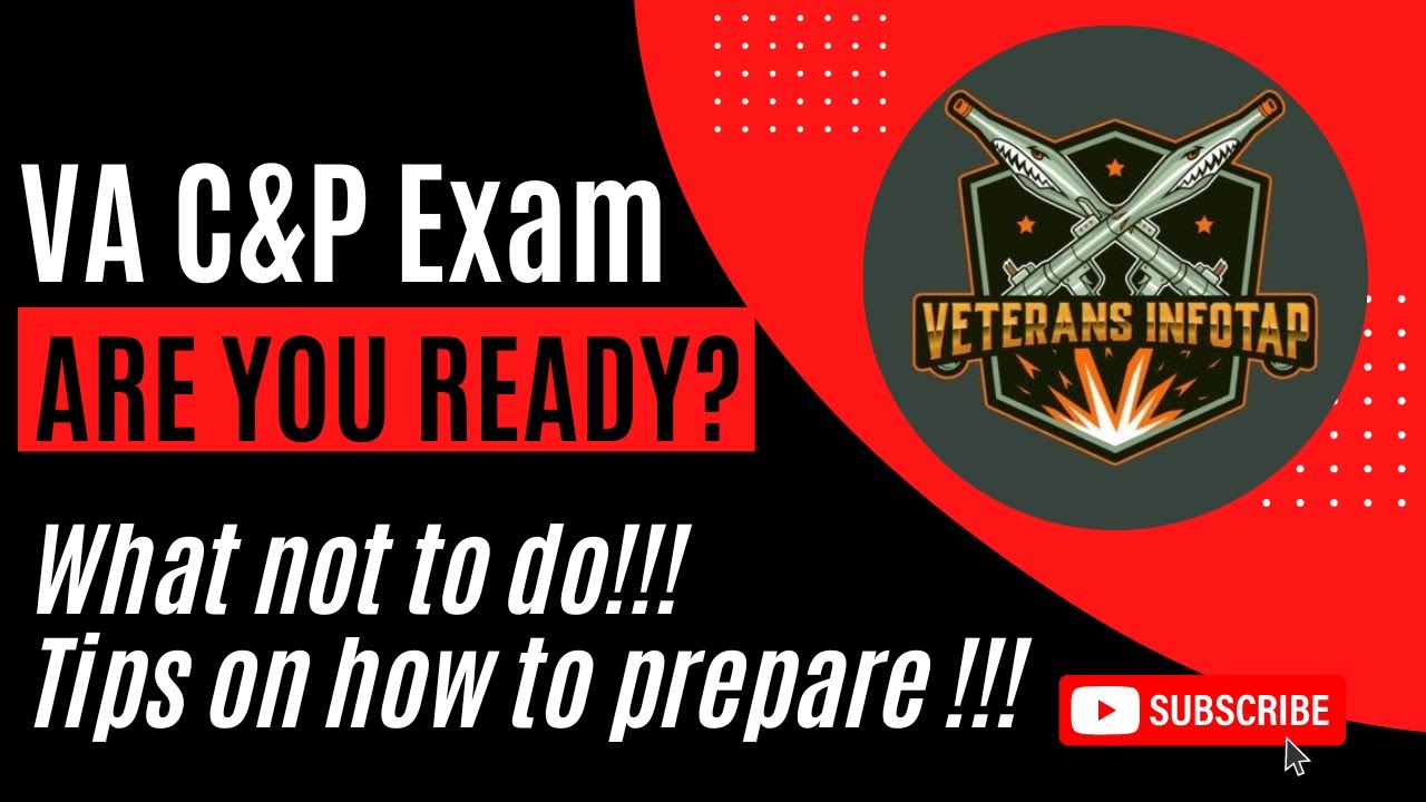 VA C&P Exam - What is it? Why is the VA Scheduling a C&P? Tips to be successful in your VA C&P Exam