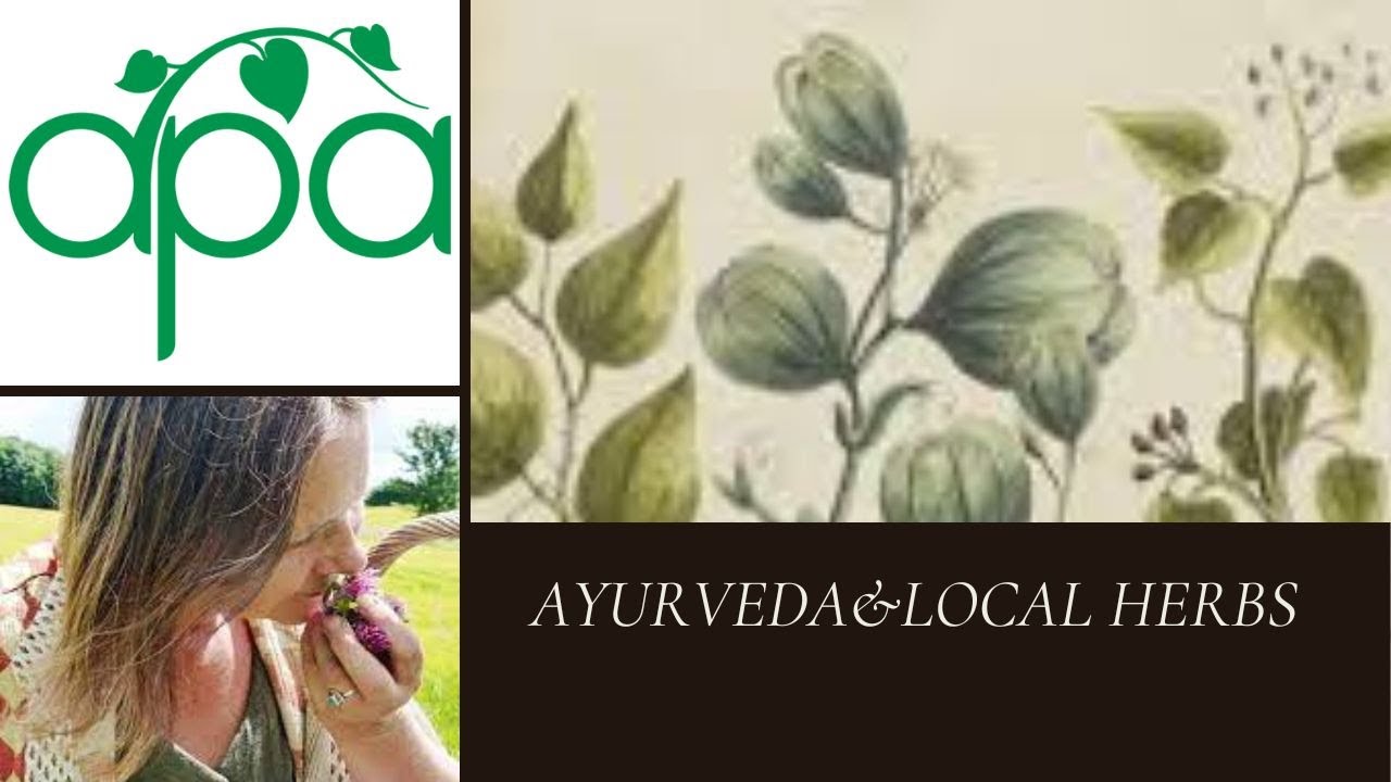 Looking at Local Herbs from an Ayurvedic Perspective - Anne McIntyre