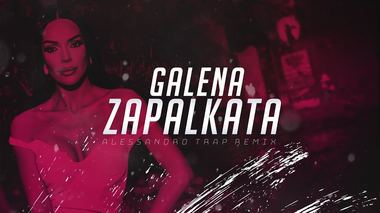 GALENA - ZAPALKATA (ALESSANDRO TRAP REMIX)