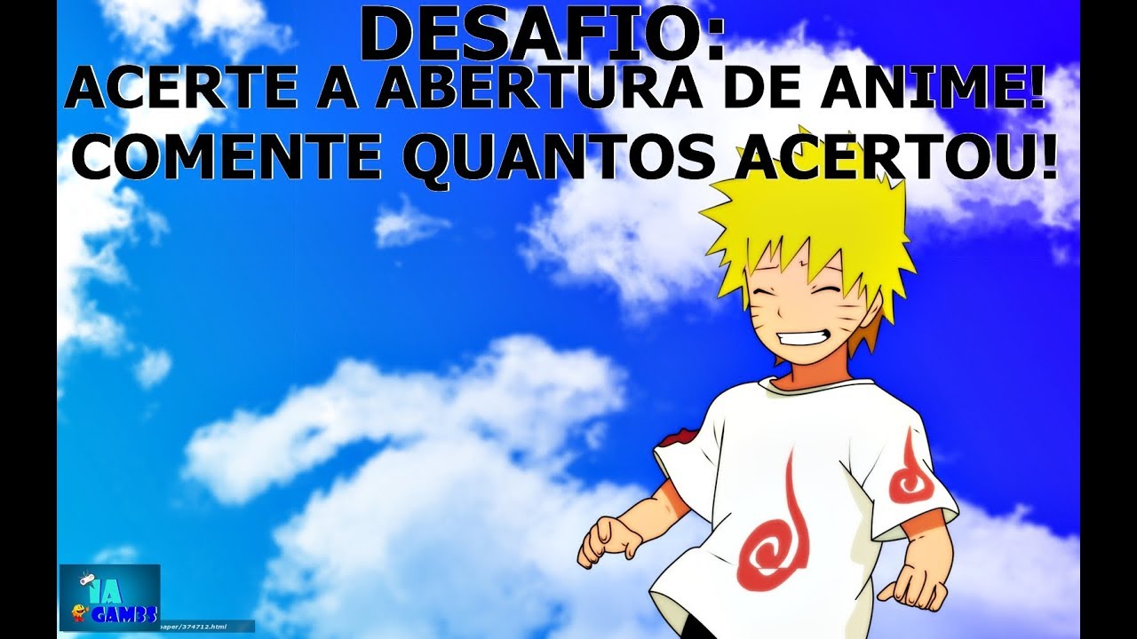DESAFIO OTAKU: ACERTE QUAL &Eacute; A ABERTURA!!