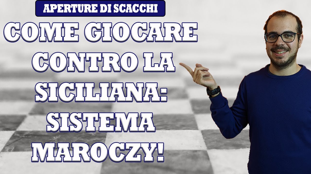 COME GIOCARE CONTRO LA DIFESA SICILIANA | IMPARIAMO IL SISTEMA MAROCZY