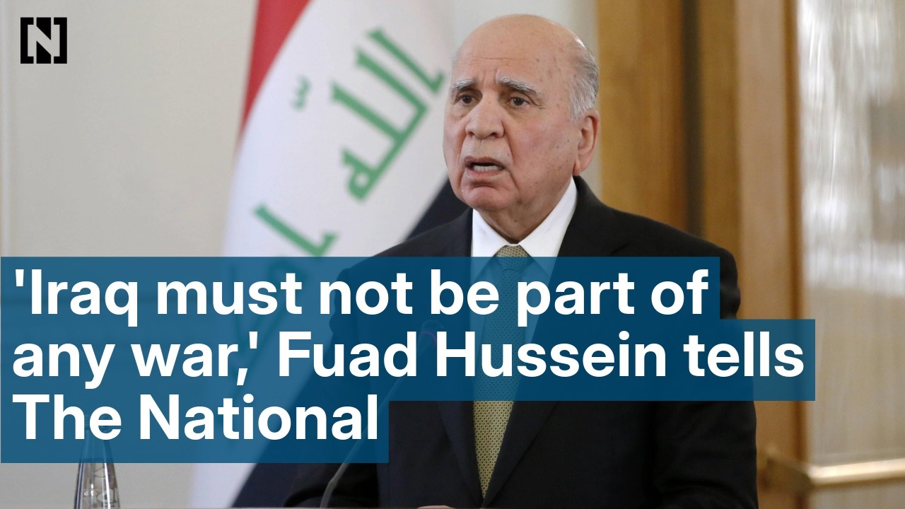 'Iraq must not be part of any war,' Fuad Hussein tells The National