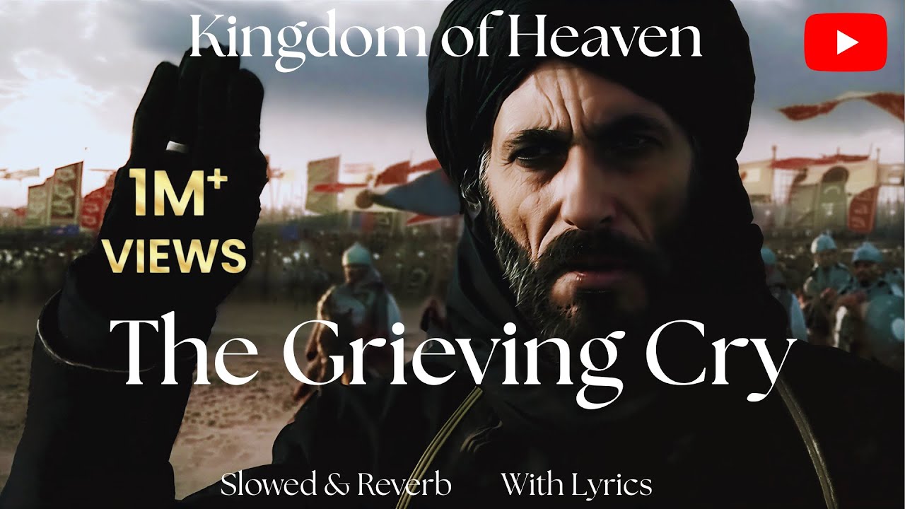 The Grieving Cry | Slowed&Reverb | Salahuddin Ayyubi : Kingdom of Heaven | With Lyrics.