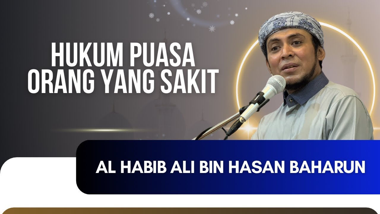 HUKUM PUASA ORANG YANG SAKIT - AL HABIB ALI BAHARUN