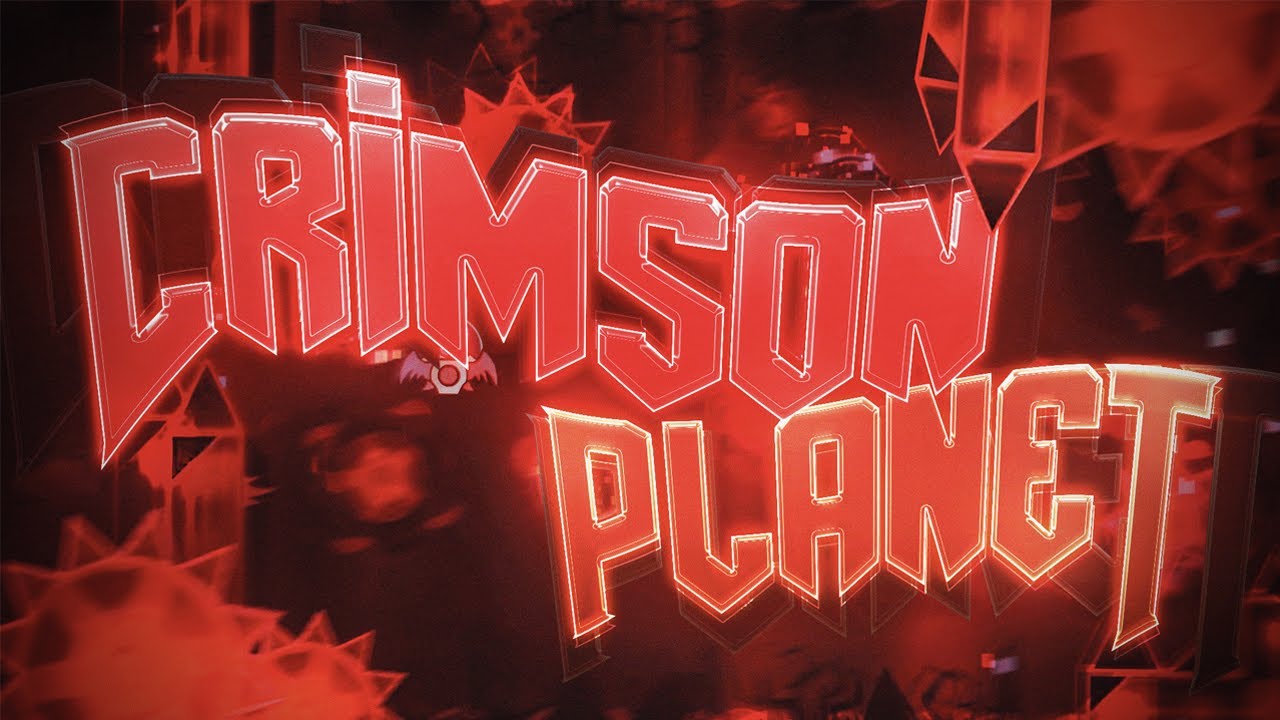 Crimson Planet (Extreme Demon) by TrueOmega and more | Geometry Dash