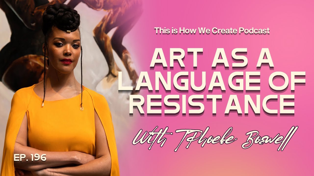 196. Art as a Language of Resistance - Phoebe Boswell