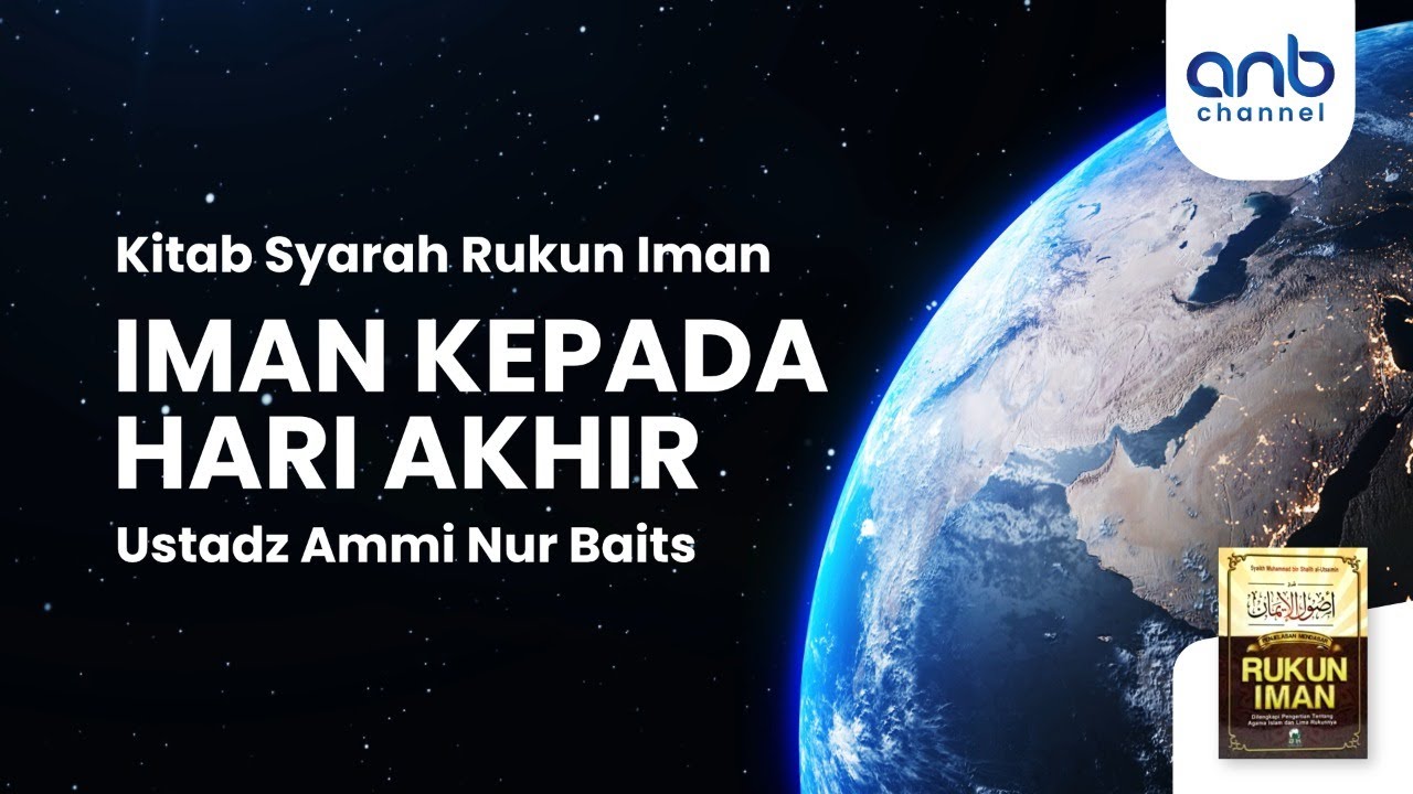 Iman Kepada Hari Akhir | Ustadz Ammi Nur Baits, ST., BA.