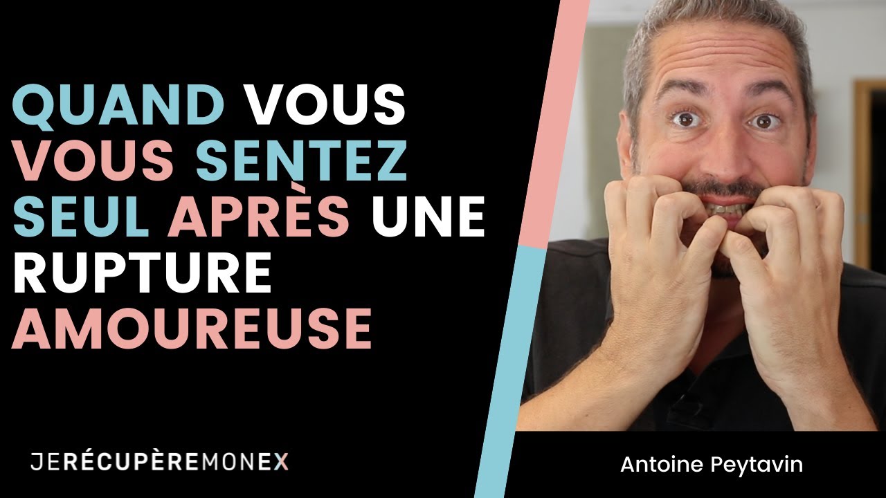 QUAND VOUS VOUS SENTEZ SEUL APRÈS UNE RUPTURE AMOUREUSE
