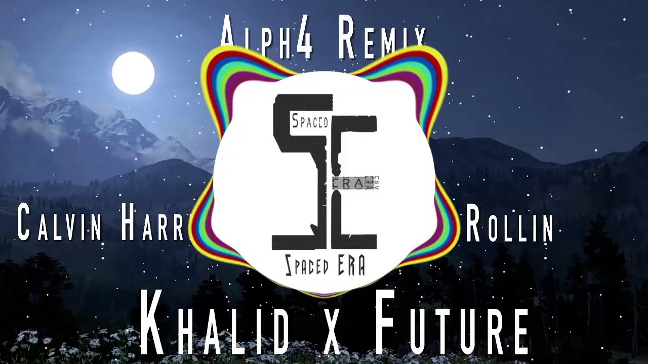 Calvin Harris x Khalid x Future - Rollin (Alph4 Remix)(2019 RnB dance remix)