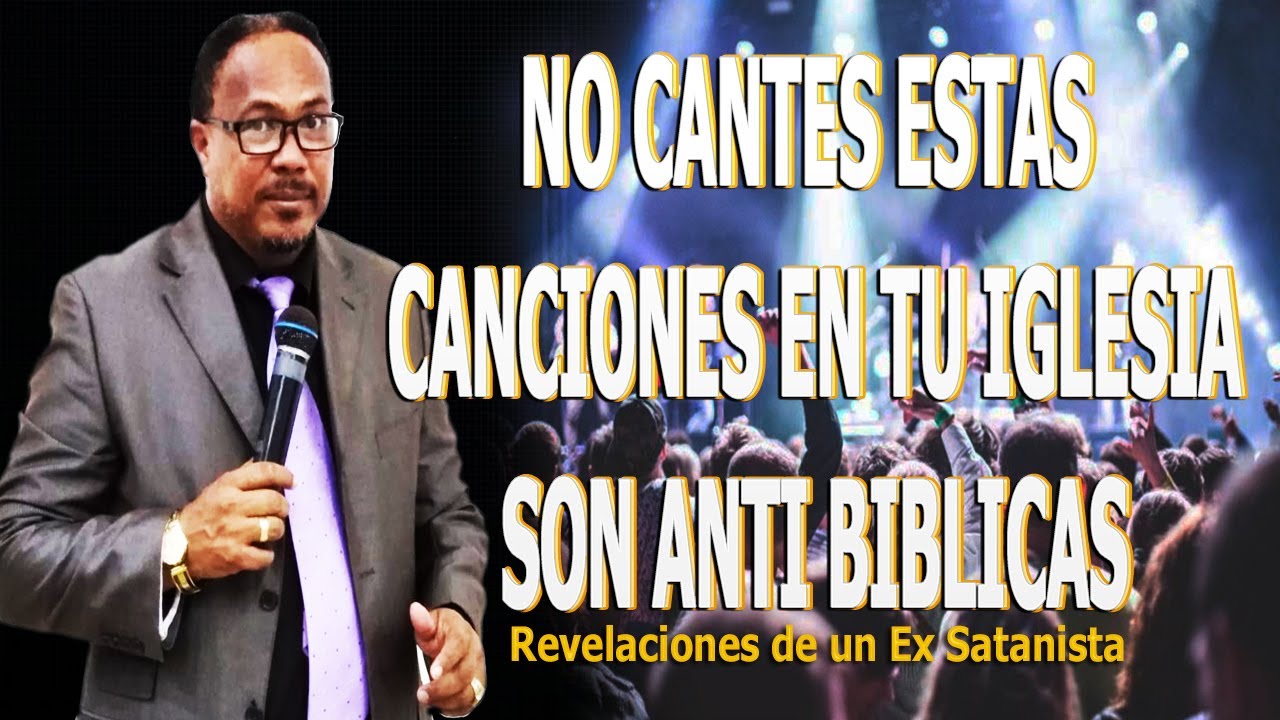 NO CANTES ESTAS CANCIONES EN TU IGLESIA  SON ANTI BIBLICAS -  REVELACIONES DE UN EX SATANISTA