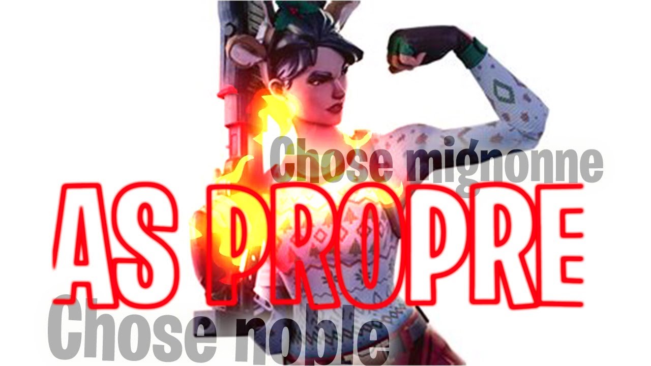 ChosE Noble ; AS PROPRE ; ChosE Mignonne