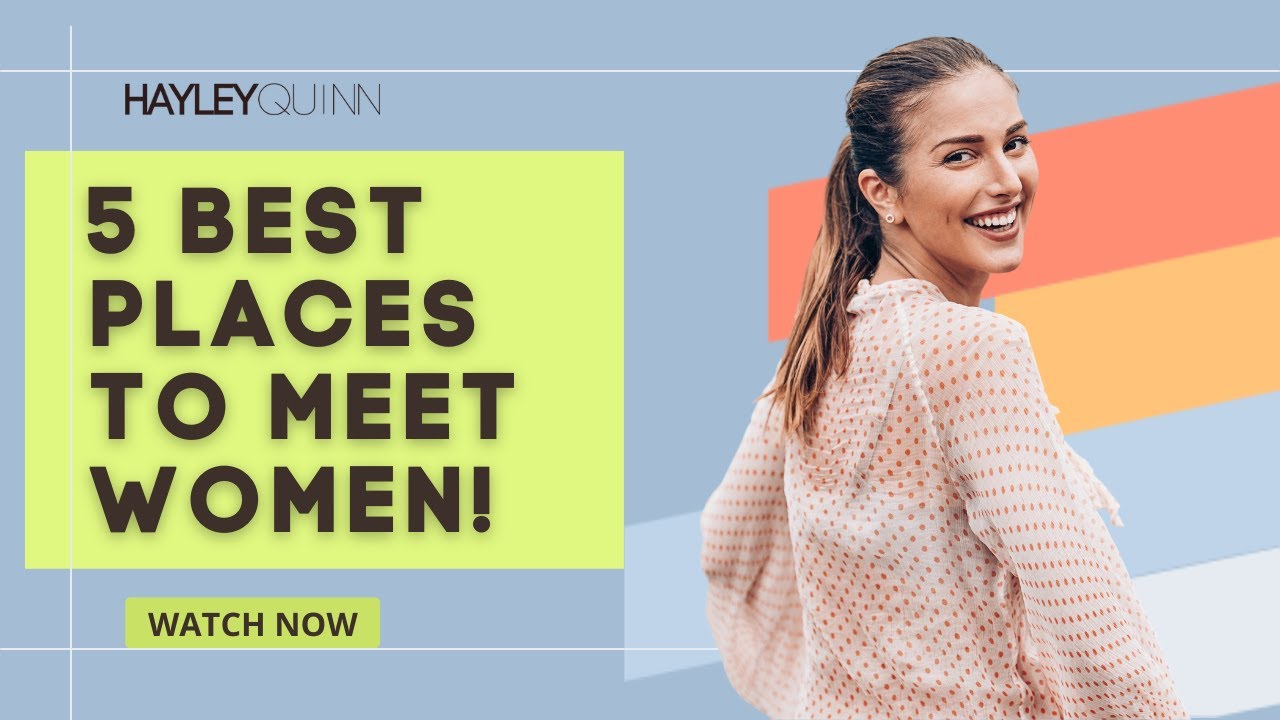 5 Best Places to Meet Women!