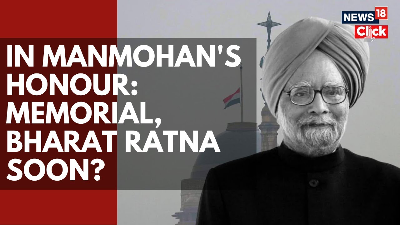 In Manmohan Singh&rsquo;s Honour: Memorial Site Options Being Discussed, Bharat Ratna Soon? | N18V