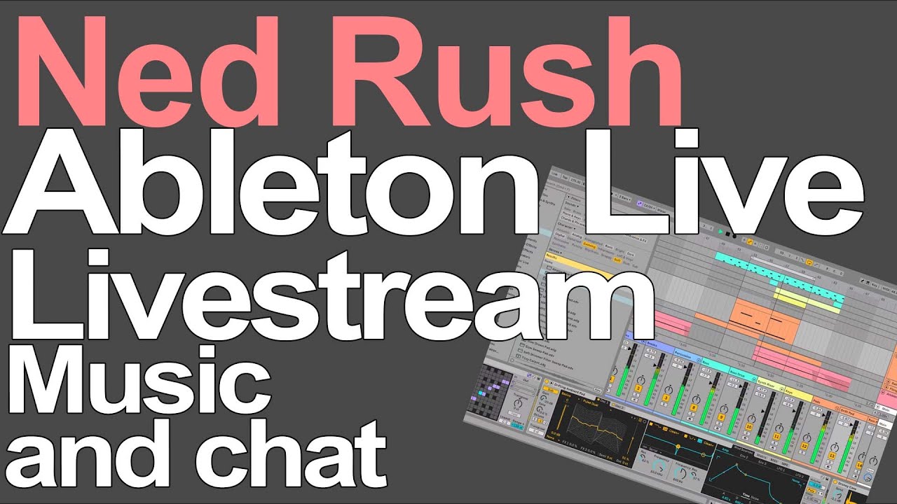Ned Rush Live = Ableton Live Livestream - Music and Chat