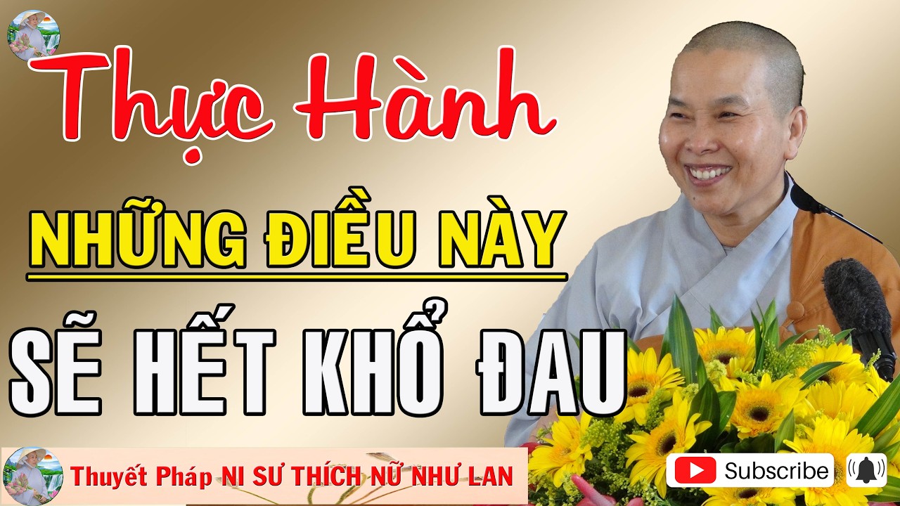 THỰC HÀNH NHỮNG ĐIỀU NÀY SẼ HẾT KHỔ ĐAU |Thuyết Pháp NI SƯ THÍCH NỮ NHƯ LAN 🙏🙏🙏