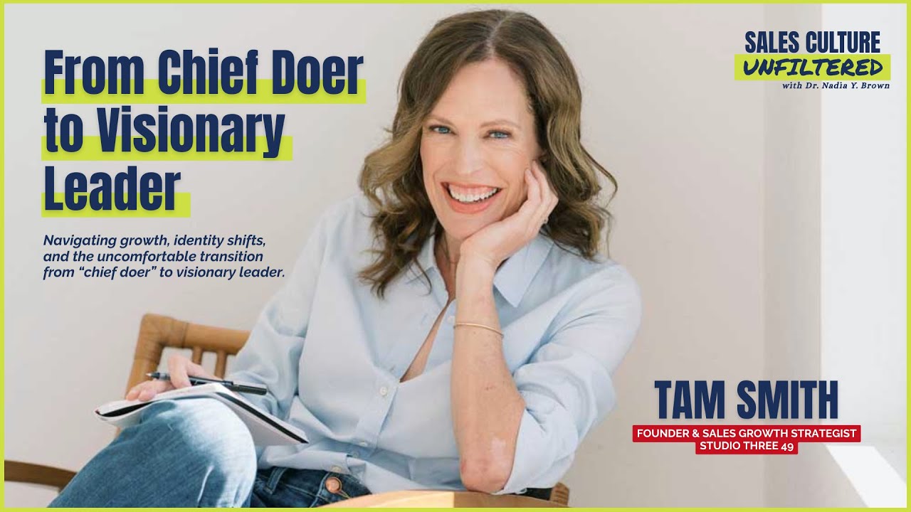 From Chief Doer to Visionary Leader: What Sustainable Sales Growth Really Takes with Tam Smith